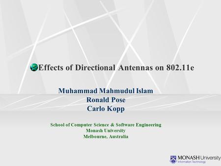 Effects of Directional Antennas on 802.11e Muhammad Mahmudul Islam Ronald Pose Carlo Kopp School of Computer Science & Software Engineering Monash University.