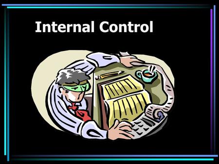 Internal Control. COSO’s Framework Committee of Sponsoring Organizations 1992 issued a white paper on internal control Since this time, this framework.