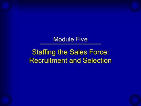 Staffing the Sales Force: Recruitment and Selection