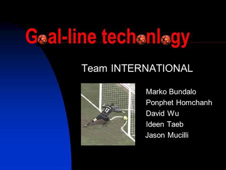 G al-line tech nl gy Team INTERNATIONAL Marko Bundalo Ponphet Homchanh David Wu Ideen Taeb Jason Mucilli.