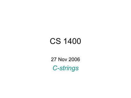 CS 1400 27 Nov 2006 C-strings.