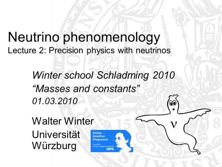 Neutrino phenomenology Lecture 2: Precision physics with neutrinos Winter school Schladming 2010 “Masses and constants” 01.03.2010 Walter Winter Universität.