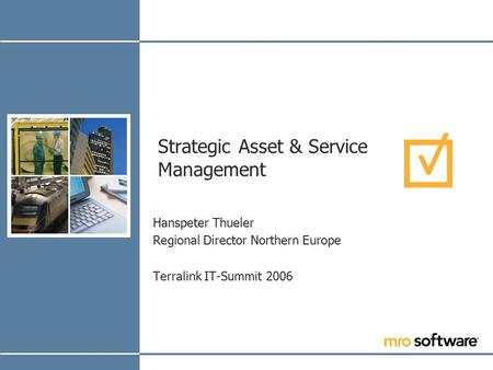 Strategic Asset & Service Management Hanspeter Thueler Regional Director Northern Europe Terralink IT-Summit 2006.
