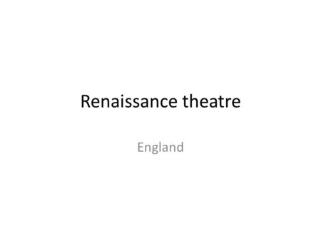 Renaissance theatre England. Sources English theater during the Renaissance draws on two distinctly different traditions – Medieval theater Religious.