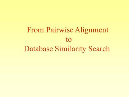 From Pairwise Alignment to Database Similarity Search.