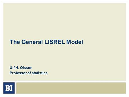 The General LISREL Model Ulf H. Olsson Professor of statistics.