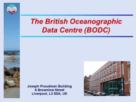 The British Oceanographic Data Centre (BODC) Joseph Proudman Building 6 Brownlow Street Liverpool, L3 5DA, UK.