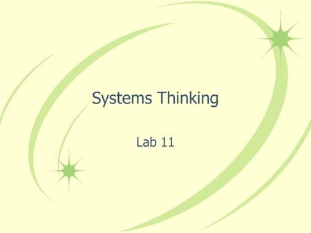 Systems Thinking Lab 11. Overview What is a system? What is systems thinking? Mechanistic thinking vs. Systems thinking How to use a Causal Loop diagram.