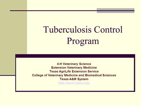 Tuberculosis Control Program 4-H Veterinary Science Extension Veterinary Medicine Texas AgriLife Extension Service College of Veterinary Medicine and Biomedical.