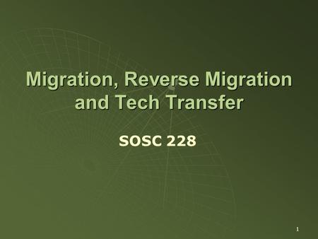 1 Migration, Reverse Migration and Tech Transfer SOSC 228.