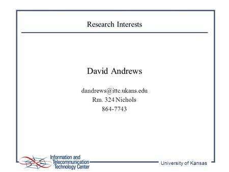 University of Kansas Research Interests David Andrews Rm. 324 Nichols 864-7743.