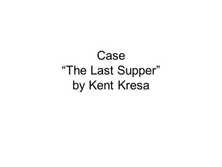 Case “The Last Supper” by Kent Kresa. What is a CEO’s job? Maximize shareholder value.