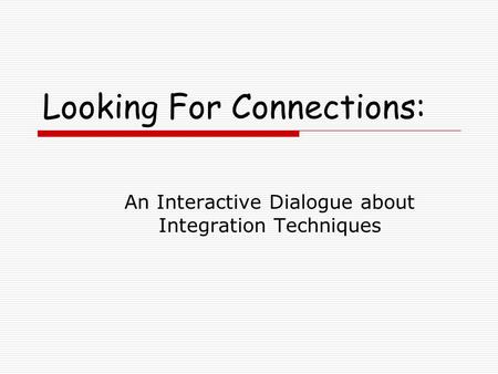 Looking For Connections: An Interactive Dialogue about Integration Techniques.