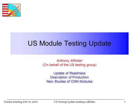 1 US Testing Update-Anthony AffolderTracker Meeting, Feb 10, 2004 US Module Testing Update Anthony Affolder (On behalf of the US testing group) Update.