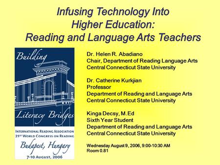 Dr. Helen R. Abadiano Chair, Department of Reading Language Arts Central Connecticut State University Dr. Catherine Kurkjian Professor Department of Reading.