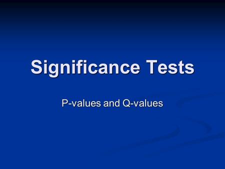 Significance Tests P-values and Q-values. Outline Statistical significance in multiple testing Statistical significance in multiple testing Empirical.