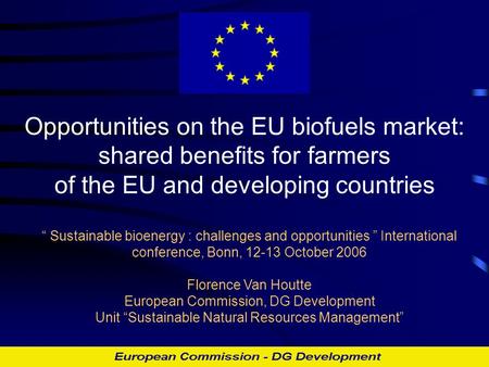 Opportunities on the EU biofuels market: shared benefits for farmers of the EU and developing countries “ Sustainable bioenergy : challenges and opportunities.