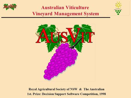 Australian Viticulture Vineyard Management System Royal Agricultural Society of NSW & The Australian 1st. Prize: Decision Support Software Competition,