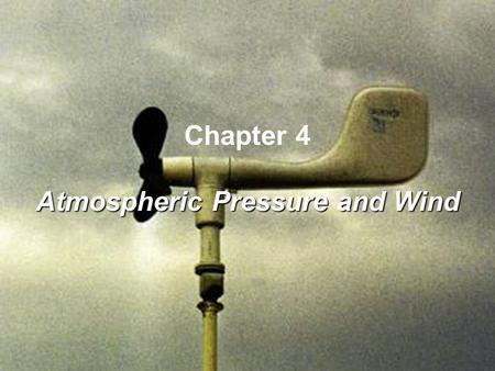 Chapter 4 Atmospheric Pressure and Wind. The atmosphere contains a tremendous number of gas molecules being pulled toward Earth by the force of gravity.