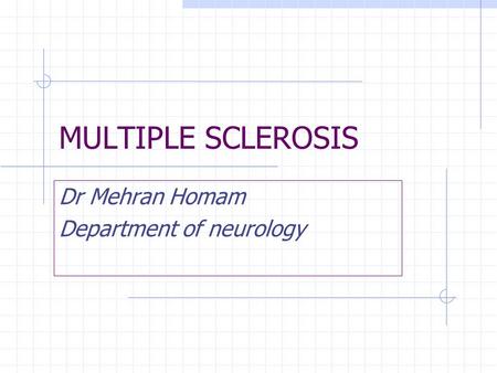 MULTIPLE SCLEROSIS Dr Mehran Homam Department of neurology.