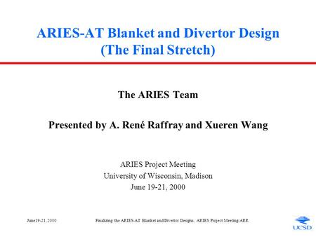 June19-21, 2000Finalizing the ARIES-AT Blanket and Divertor Designs, ARIES Project Meeting/ARR ARIES-AT Blanket and Divertor Design (The Final Stretch)