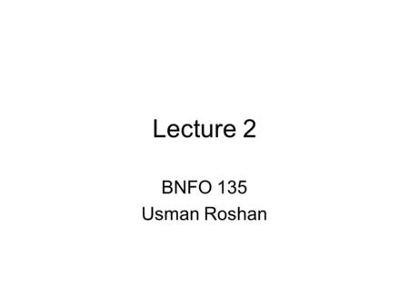 Lecture 2 BNFO 135 Usman Roshan. Perl variables Scalar –Number –String Examples –$myname = “Roshan”; –$year = 2006;