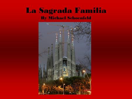 La Sagrada Familia By Michael Schoenfeld. History the Sagrada Familia is a giant Temple that has been under construction since 1882 It was designed.
