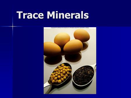 Trace Minerals. Minerals in the Body The Trace Minerals Needed in much smaller amounts Needed in much smaller amounts Are essential Are essential Difficult.