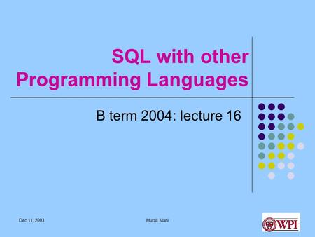 Dec 11, 2003Murali Mani SQL with other Programming Languages B term 2004: lecture 16.