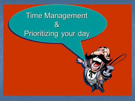 Time Management & Prioritizing your day. Things which matter most must never be at the mercy of things which matter least Goethe.
