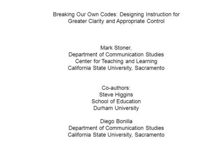 Breaking Our Own Codes: Designing Instruction for Greater Clarity and Appropriate Control Mark Stoner, Department of Communication Studies Center for Teaching.