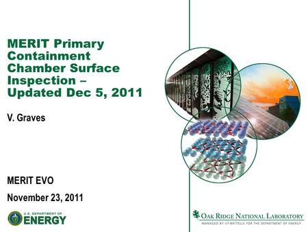 MERIT Primary Containment Chamber Surface Inspection – Updated Dec 5, 2011 V. Graves MERIT EVO November 23, 2011.