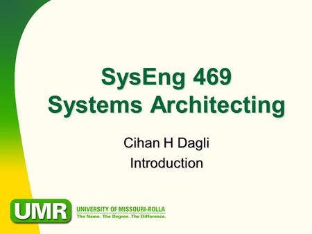 SysEng 469 Systems Architecting Cihan H Dagli Introduction.