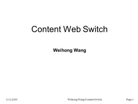 11/2/2000Weihong Wang/Content Switch Page 1 Content Web Switch Weihong Wang.