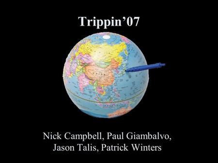 Trippin’07 Nick Campbell, Paul Giambalvo, Jason Talis, Patrick Winters.