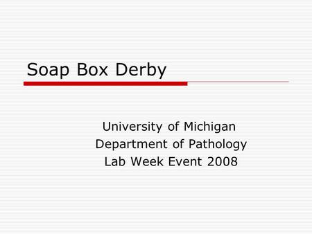 Soap Box Derby University of Michigan Department of Pathology Lab Week Event 2008.