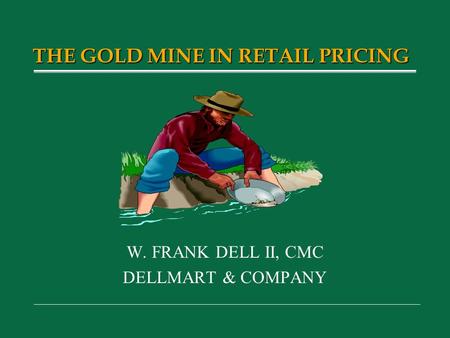 W. FRANK DELL II, CMC DELLMART & COMPANY THE GOLD MINE IN RETAIL PRICING.