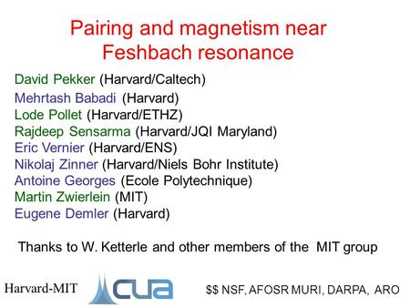 Pairing and magnetism near Feshbach resonance $$ NSF, AFOSR MURI, DARPA, ARO Harvard-MIT David Pekker (Harvard/Caltech) Mehrtash Babadi (Harvard) Lode.