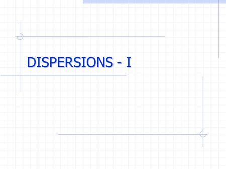 DISPERSIONS - I. Classification by Size True Solutions (“Molecular Dispersions”)  (molecules, ions) in gas, liquid (solutions )  < 1 nm, diffuse easily.