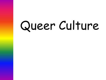 Queer Culture. Definition: Webster’s a:The integrated pattern of human knowledge, belief, and behavior that depends upon man's capacity for learning and.