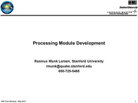 Advanced Technology Center 1 HMI Rasmus Larsen / Processing Modules Stanford University HMI Team Meeting – May 2003 Processing Module Development Rasmus.
