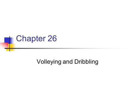 Volleying and Dribbling