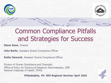 Common Compliance Pitfalls and Strategies for Success Diane Dean, Director John Burke, Assistant Grants Compliance Officer Kathy Hancock, Assistant Grants.