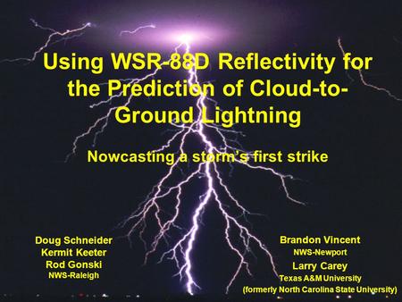 Using WSR-88D Reflectivity for the Prediction of Cloud-to- Ground Lightning Nowcasting a storm’s first strike Brandon Vincent NWS-Newport Larry Carey Texas.