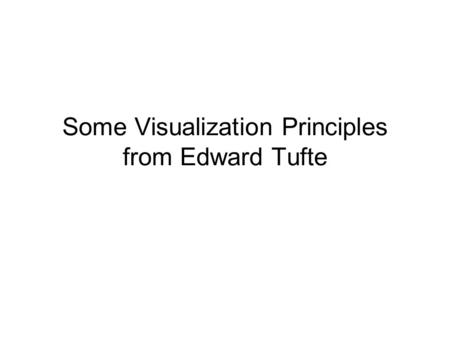 Some Visualization Principles from Edward Tufte. Edward Tufte, Beautiful Evidence See also