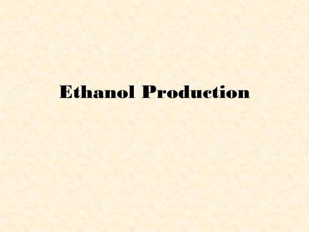 Ethanol Production. Feedstock 1.Biomass 2.Starch.