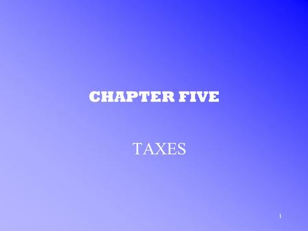 1 CHAPTER FIVE TAXES. 2 TAXES IN THE U.S. CORPORATE TAXES –forms of business are taxed differently single proprietor and partnership income is taxed at.