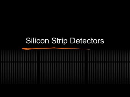 Silicon Strip Detectors. Background Semiconductors Doping N-type, P-type.