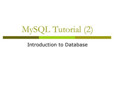 MySQL Tutorial (2) Introduction to Database. Banking Example branch (branch-name, branch-city, assets) customer (customer-name, customer-street, customer-city)
