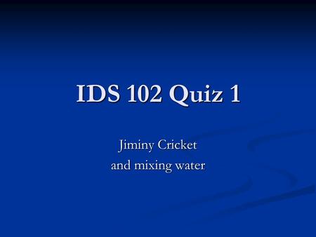 IDS 102 Quiz 1 Jiminy Cricket and mixing water. What do we know about  J? Celsius Temperature Jiminy Temperature Cool night 15  C 76  J Hot day 35.